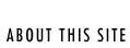 [About this site]