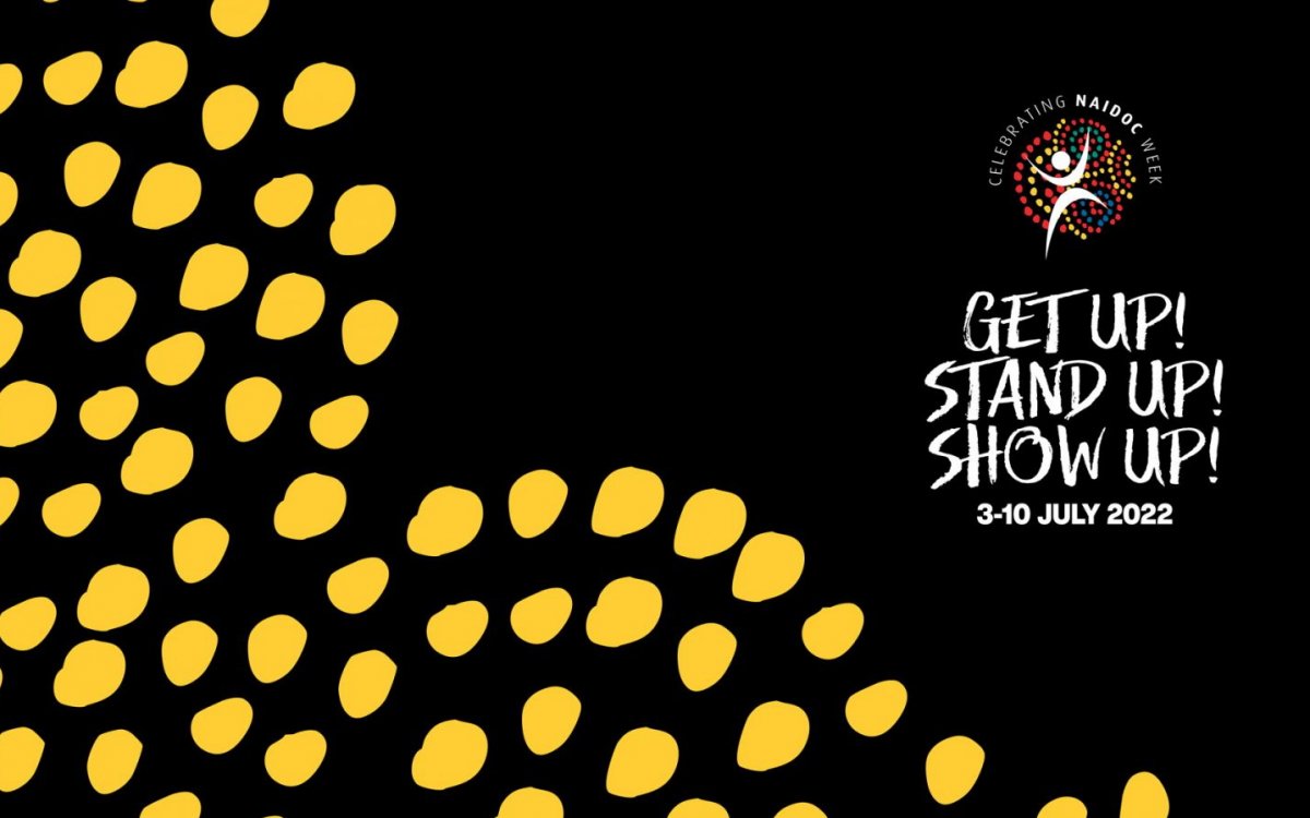The 2022 NAIDOC Week Logo and text saying  'Get Up! Stand Up! Show Up! 3-10 July' on a black background with yellow dots.