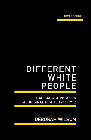 Different white People: Radical Activism for Aboriginal Rights 1946-1972 