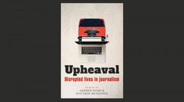 Book cover reads 'Upheaval - Disrupted lives in journalism'