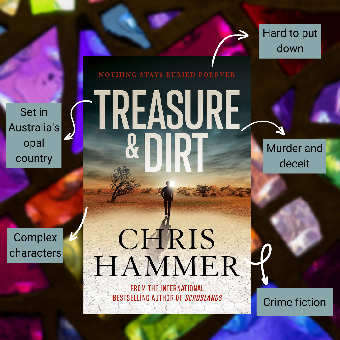 Book cover of Treasure & Dirt with annotations reading set in Australia's opal country, complex characters, hard to put down, murder and deceit and crime fiction